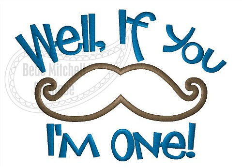 Well if you mustache I’m one!