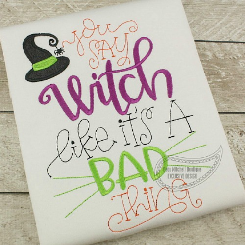 You say WITCH like it is a BAD thing?